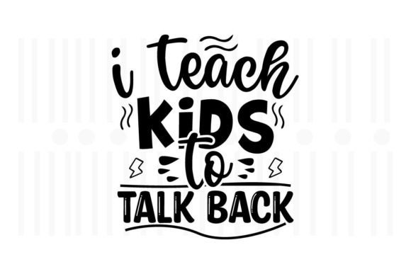 I Teach Kids to Talk Back, Teacher SVG
